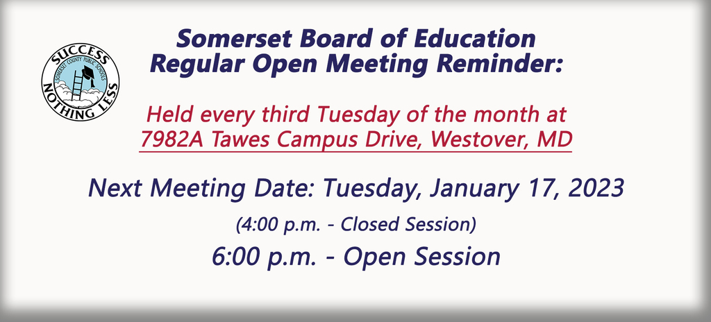 SOMERSET BOARD OF EDUCATION MEETING REMINDER: Next meeting date is Tuesday, January 17, 2023 with closed session at 4pm and open session at 6pm