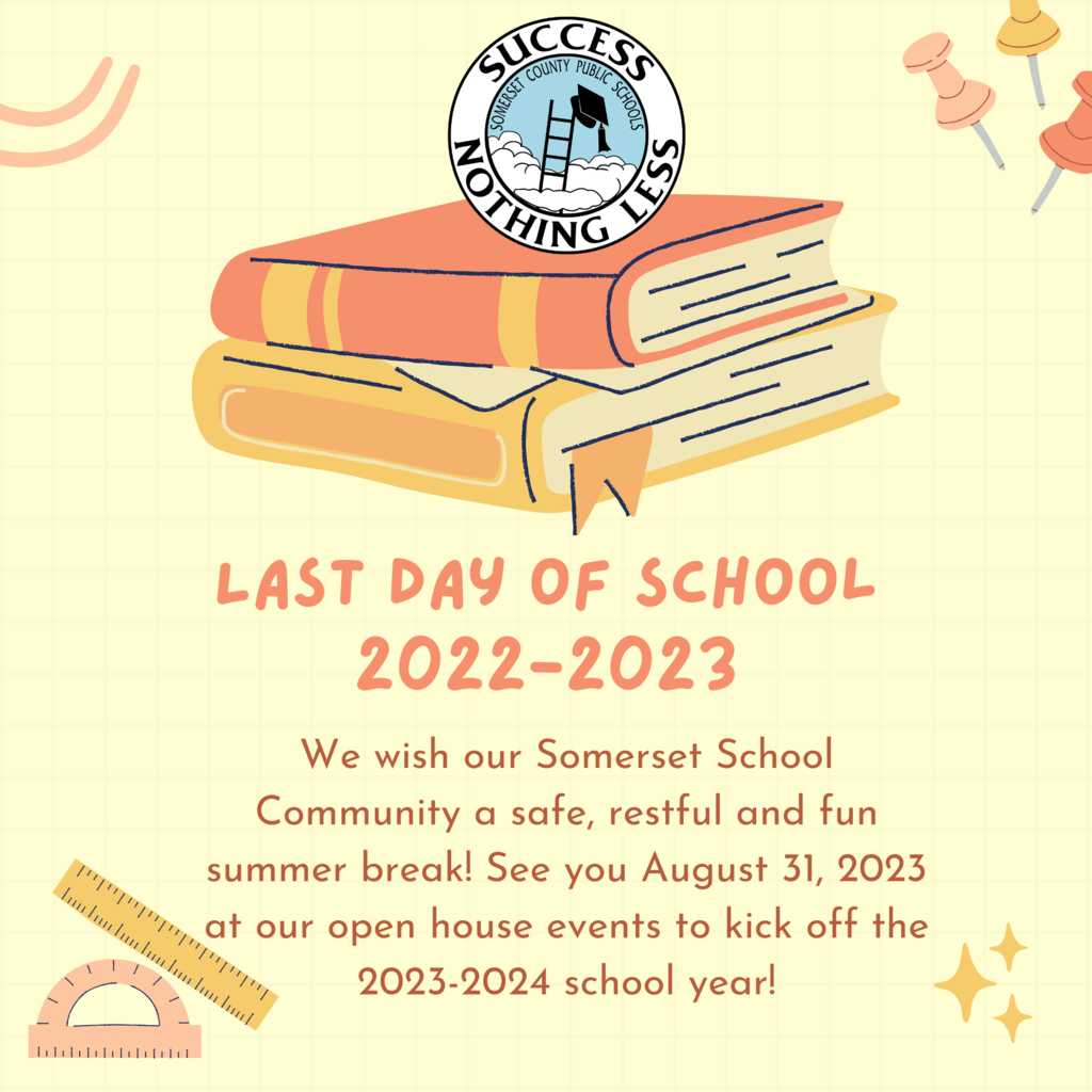 We wish our Somerset School Community a safe, restful and fun summer break! See you August 31, 2023 at our open house events to kick off the 2023-2024 school year!